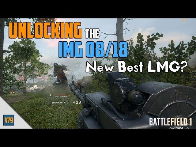 Unlocking the IMG 08/18 - New Best LMG? | Battlefield 1