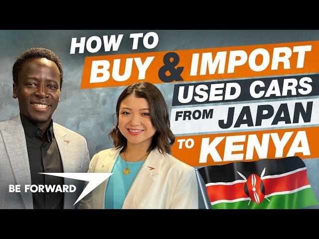 How to Buy & Import Used Cars from Japan to Kenya (English & Swahili) | BE FORWARD