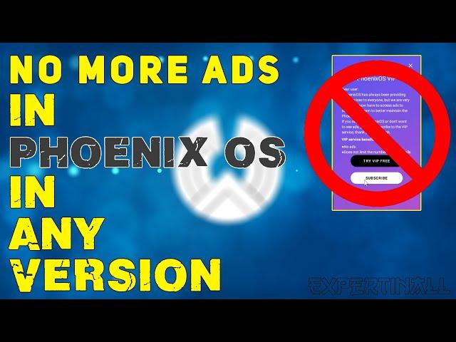 **Remove auto ADs in PhoenixOS | VIP ADs | ExPertInAll