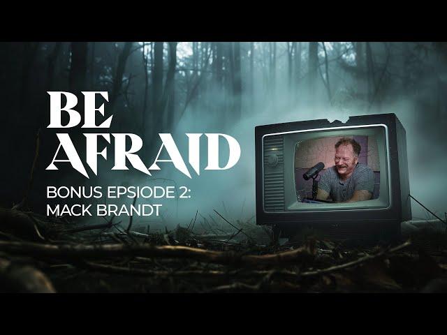 Be Afraid Bonus Episode 2: Mac Brandt