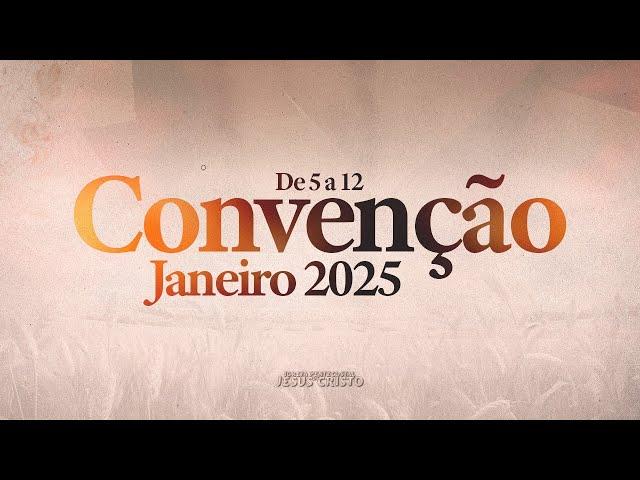 CONVENÇÃO JANEIRO 2025 | 05/01/2025 | Domingo - Tarde