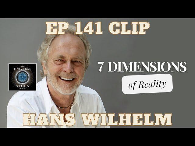 Hans Wilhelm on the 7 Dimensions of Reality