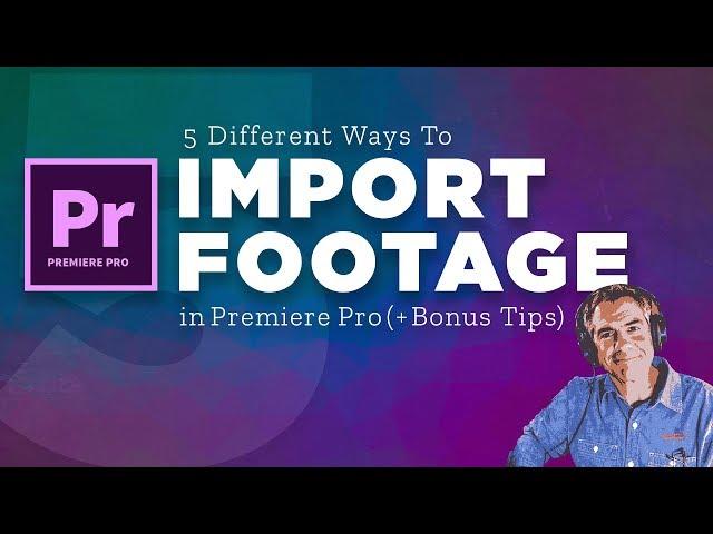 How To Import Media in Adobe Premiere Pro CC (5 Ways)