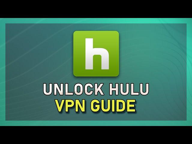 How To Unblock Hulu With A Working VPN