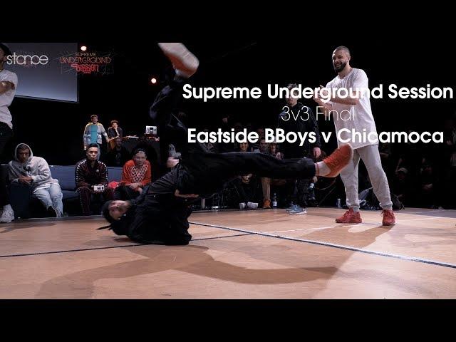 Eastside Bboys v Chicamoca // Supreme Underground Session // 3v3 FINAL