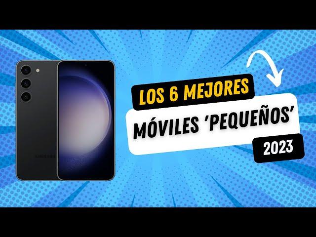 Los mejores MÓVILES PEQUEÑOS Y COMPACTOS actualmente | TOP 6 2023