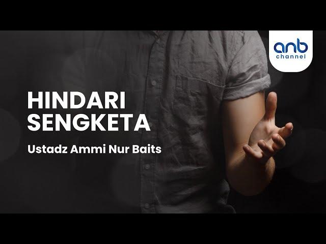 Hindari Sengketa | Ustadz Ammi Nur Baits