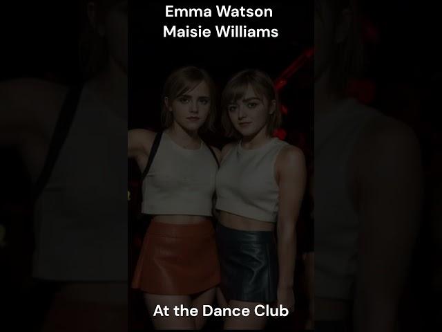 Emma Watson Maisie Williams at the AI Dance Club