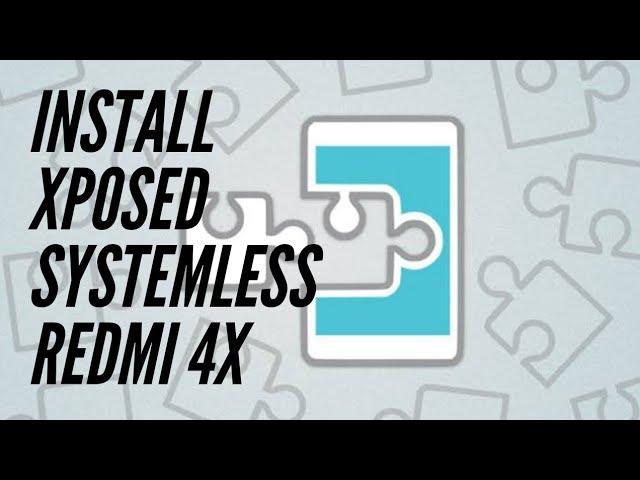 Install Xposed Framework Systemless Redmi 4x sdk27