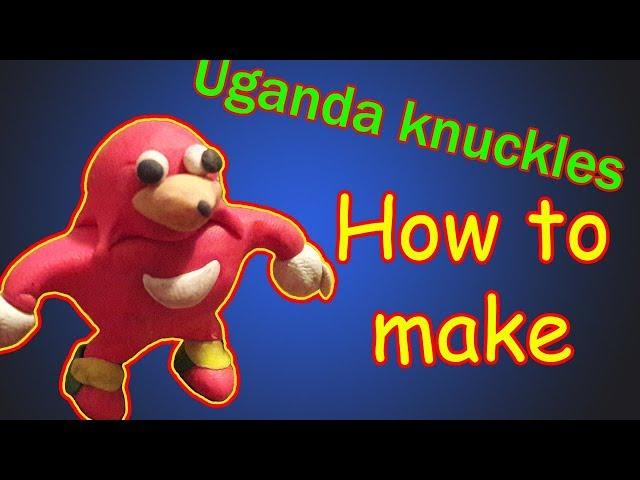 How to make a uganda knuckles ( clay ) do you know de wae?