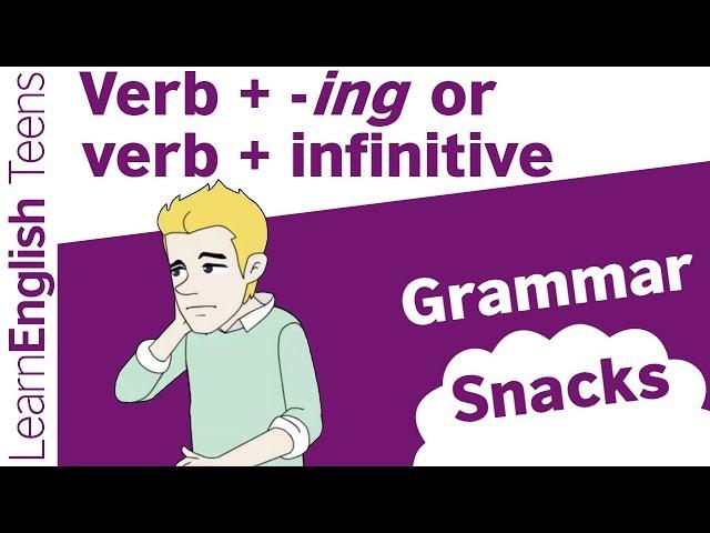 Grammar snack: Verb + -ing or verb + infinitive