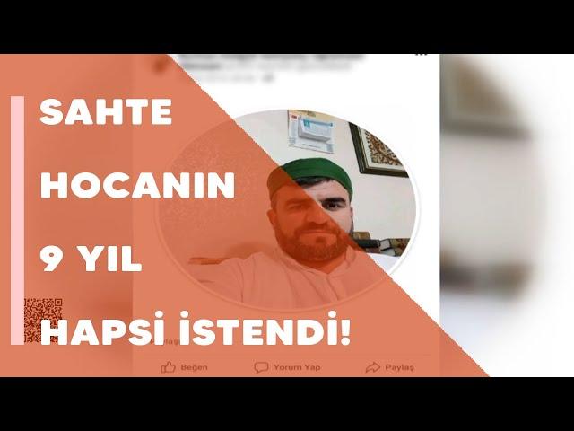 Sahte hocanın 9 yıl hapsi istendi