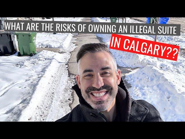 What are the risks of buying a property with an illegal suite in Calgary Alberta??