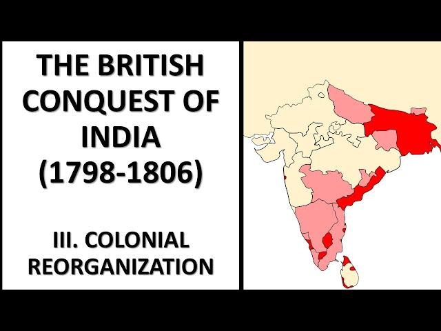 The British Conquest of India (1798-1806) III. Colonial Reorganization