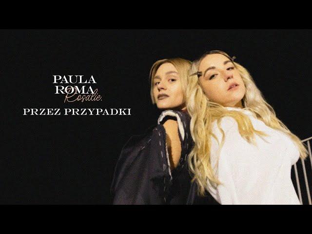 PAULA ROMA, Rosalie. - Przez przypadki [Official Music Video]