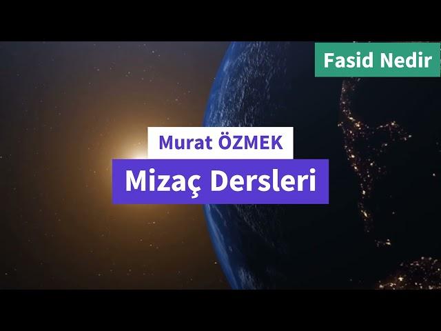 Fasid Nedir Mizak kavramlarından fasid nedir Murat Özmek Fasidi Anlatıyor İlmi Şifa