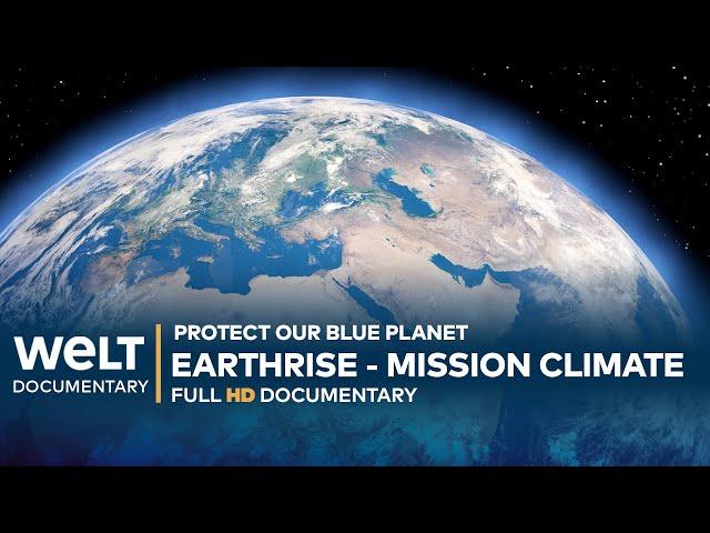 PROTECT OUR BLUE PLANET: Earthrise - Mission Climate | WELT Documentary