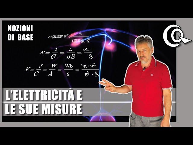 L'elettricità, la sua natura e le sue misure. Tensione, corrente, potenza, energia, etc...