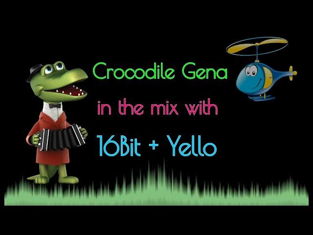 Crocodile Gena + 16Bit + Yello = Mix