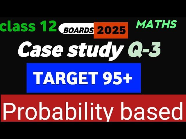 Target 95 | Class 12 | Case study question -3 | Probability based. | Case study questions