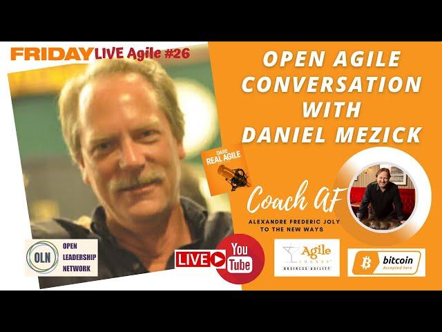 Open Agile Conversation with Daniel MezickDare Real Agile | FLA#26