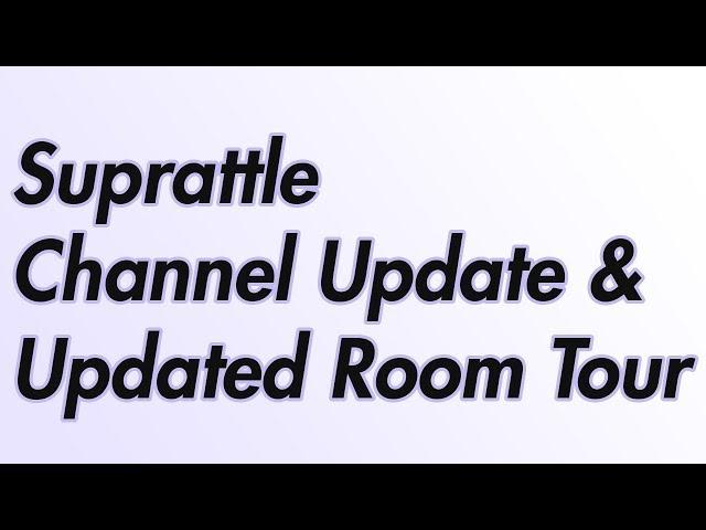 Suprattle Channel Update and Room Tour