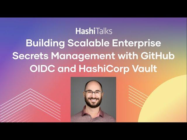 Building Scalable Enterprise Secrets Management with GitHub OIDC and HashiCorp Vault