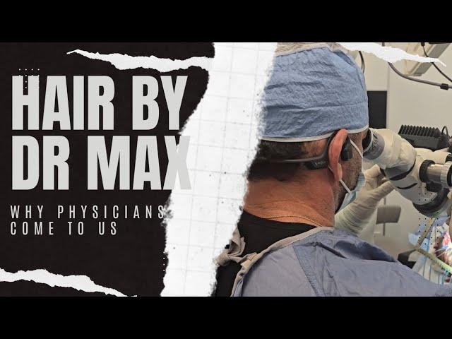 See Why Physicians Come to Dr. Max for Their Hair Restoration Needs!