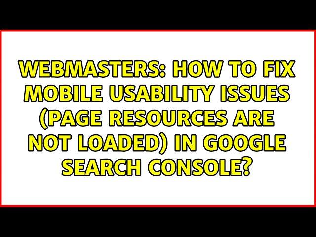 How to fix Mobile Usability Issues (page resources are not loaded) in Google Search Console?