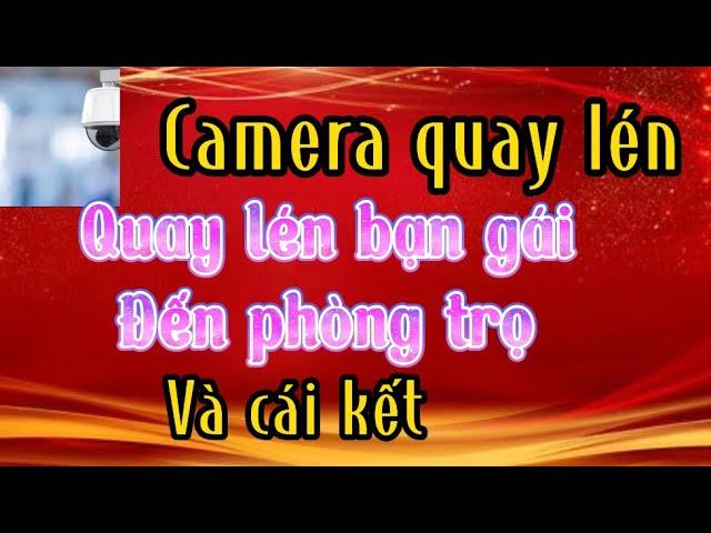 Camera bí mật : Đặt điện thoại quay lén bạn gái, để làm kỷ niệm và cái kết.