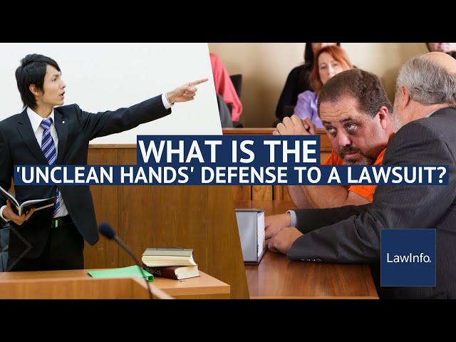 What Is the 'Unclean Hands' Defense to a Lawsuit? | LawInfo