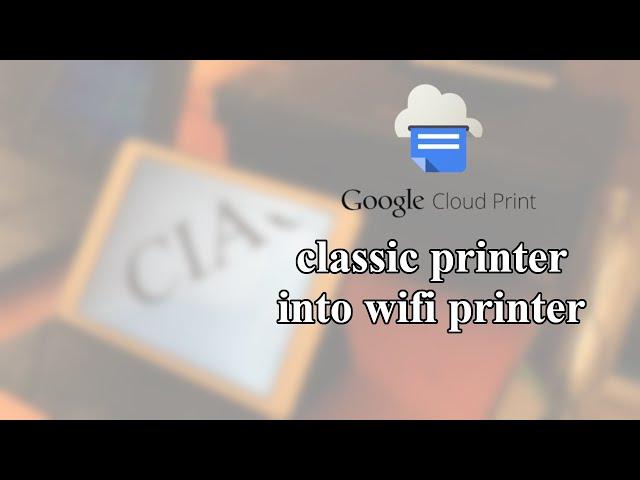 [Tuto-Tech] Google Cloud Print - Turn a classic printer into a Wi-Fi printer