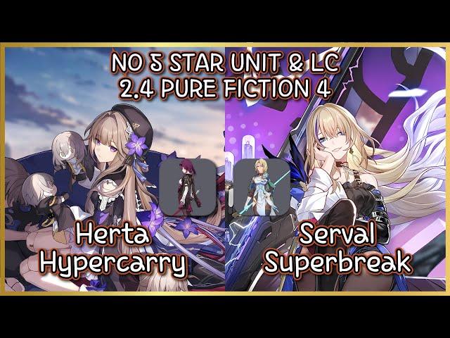 2.4 Pure Fiction 4 | 4 Star Only Guide and Showcase | Herta & Serval Clear! (40k Max score side 1)