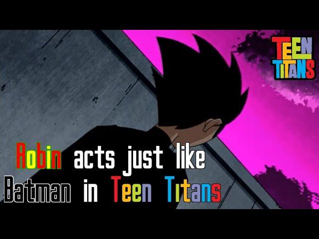 Robin acts just like Batman in Teen Titans