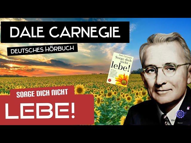 Dale Carnegie - Sorge dich nicht Lebe! Deutsches Hörbuch