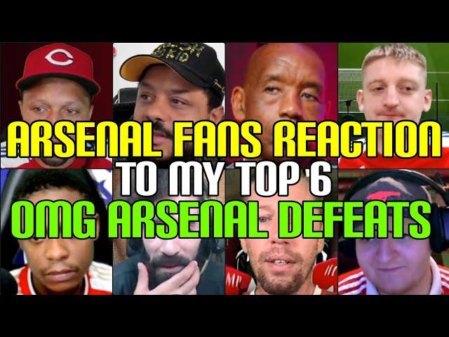 ANGRY  ARSENAL FANS REACTION TO MY TOP 6 OMG ARSENAL DEFEATS