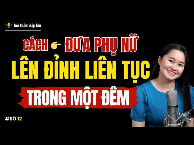 Cách đưa phụ nữ "LÊN ĐỈNH LIÊN TỤC" trong một đêm ??? | Thanh Nga Official