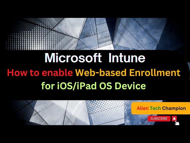 MS172- How to enable Web-based Enrollment for iOS/iPad OS Device via Intune MDM