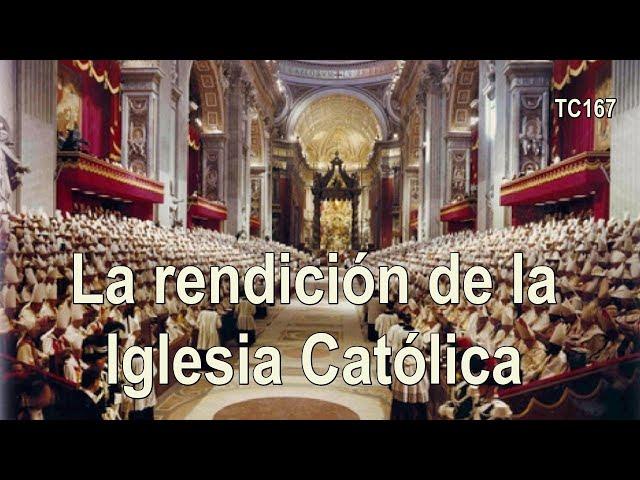 La rendición de la Iglesia Católica | TC167