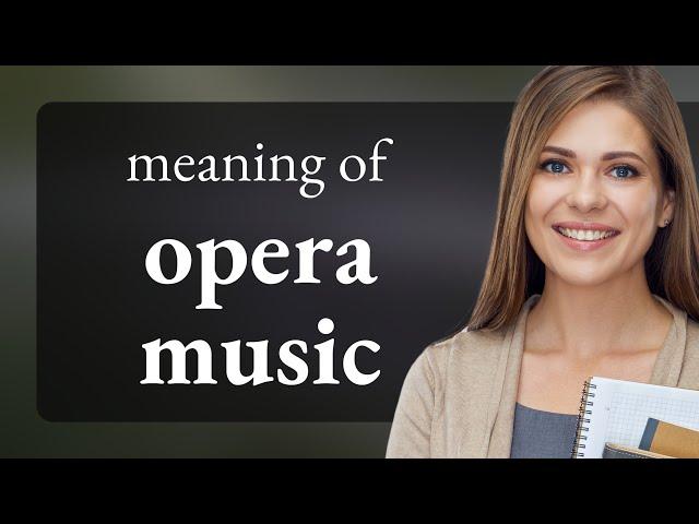 Exploring the World of Opera Music: A Journey Through Sound and Story