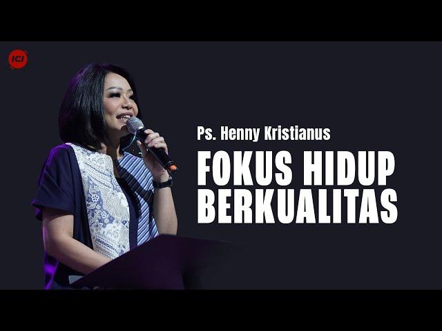 FOKUS HIDUP BERKUALITAS - PS. HENNY KRISTIANUS