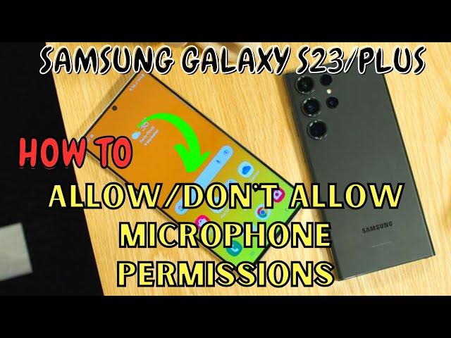 Samsung Galaxy S23 / Plus : Allow/Don't Allow Microphone Permissions