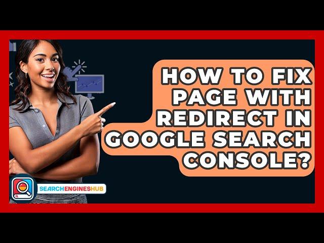 How To Fix Page With Redirect In Google Search Console? - SearchEnginesHub.com