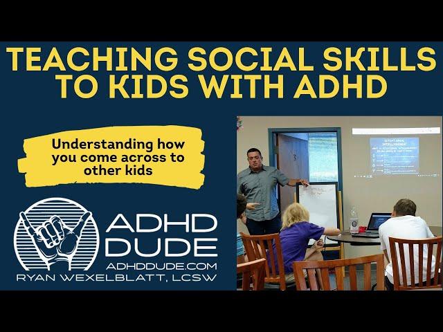 Teaching Social Skills To Kids With ADHD- ADHD Dude - Ryan Wexelblatt