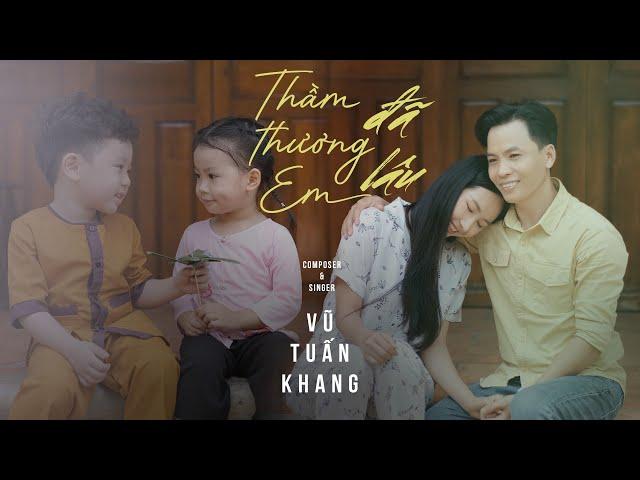 Thầm Thương Em Đã Lâu - Vũ Tuấn Khang | MV Official