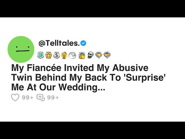 My Fiancée Invited My Abusive Twin Behind My Back To 'Surprise' Me At Our Wedding...