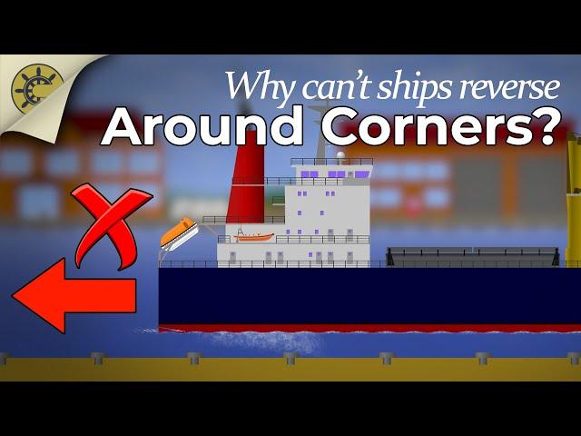 Why Can't Ships Reverse Around Corners?