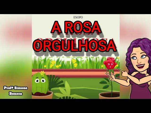 LEITURA: FÁBULA - A ROSA ORGULHOSA