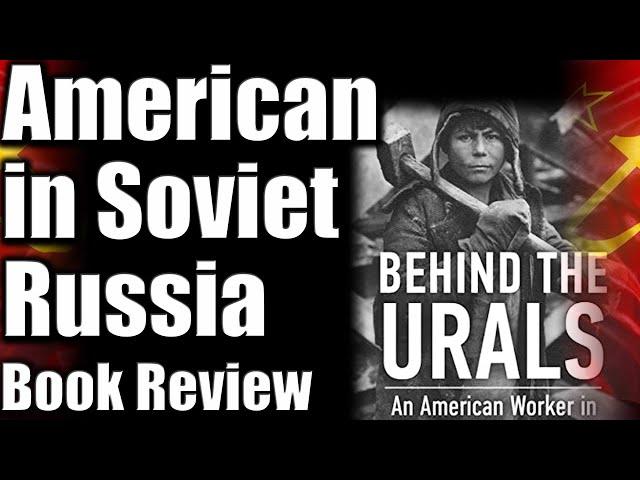 American Worker in Soviet Russia in the 1930s. "Behind the Urals" Book Review #ussr