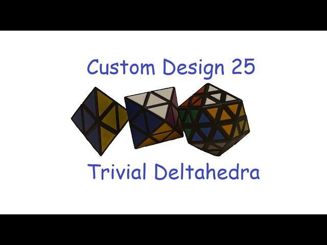 Custom Cube Design #25: Trivial Deltahedra